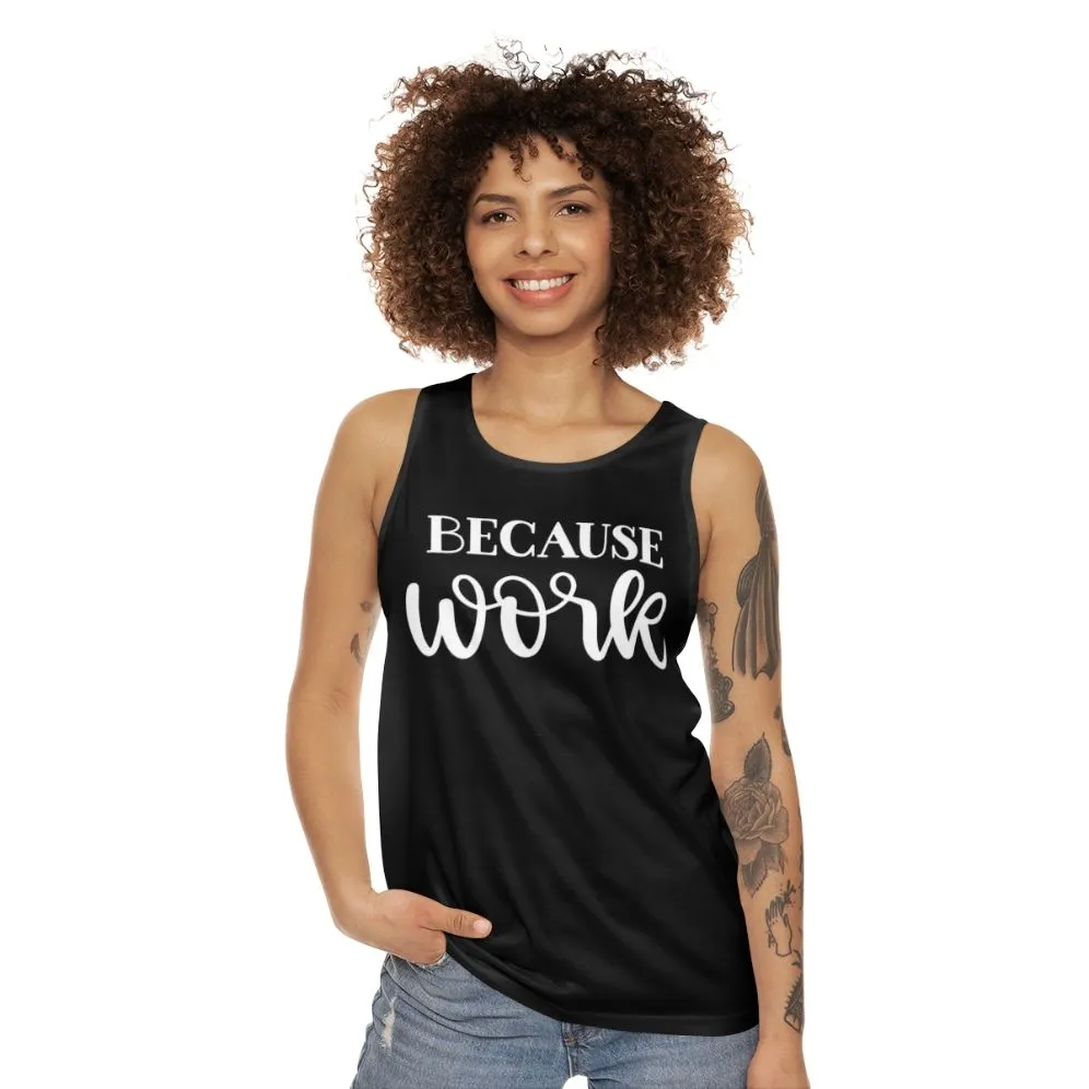 "Because Work" Unisex Tank Top for Funny Office Attire