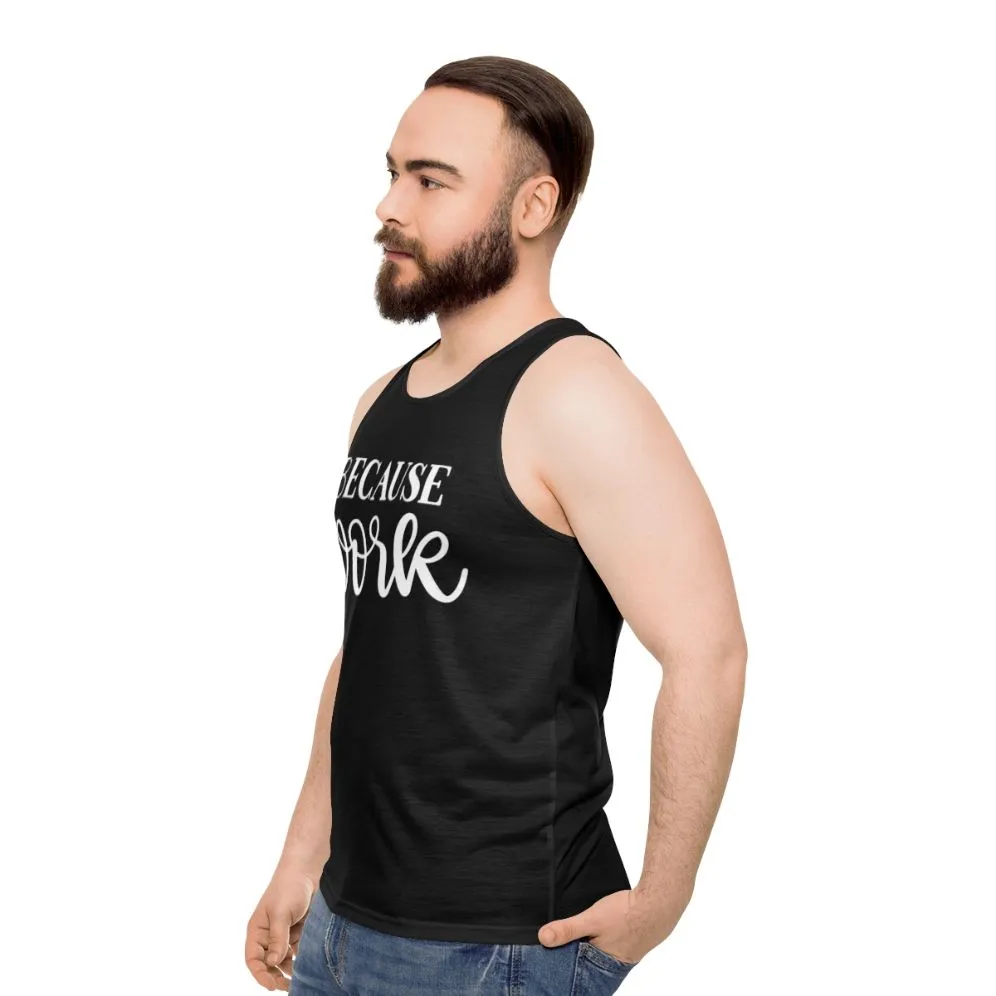 "Because Work" Unisex Tank Top for Funny Office Attire